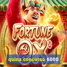 quina concurso 6000